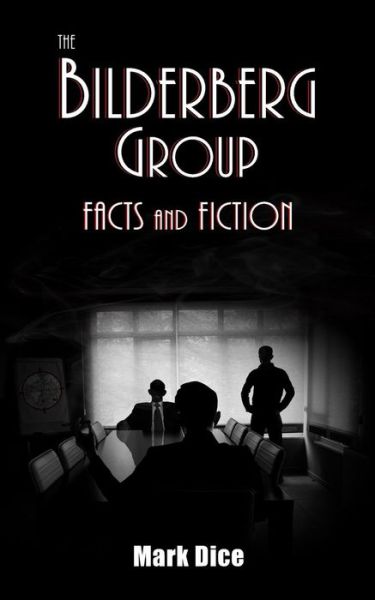 Cover for Mark Dice · The Bilderberg Group: Facts &amp; Fiction (Taschenbuch) (2015)