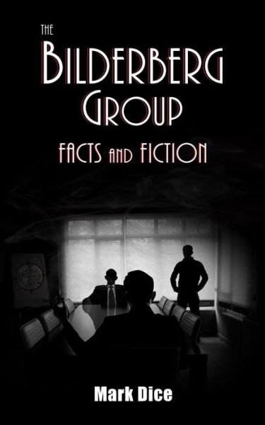 Cover for Mark Dice · The Bilderberg Group: Facts &amp; Fiction (Paperback Book) (2015)