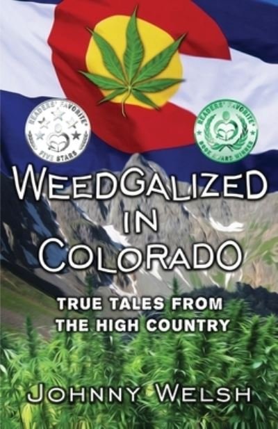 Cover for Welsh, Johnny (BA in Italian Language, Literature, and Culture from Syracuse University) · Weedgalized in Colorado: True Tales From The High Country - Weedgalized in Colorado (Paperback Bog) (2016)