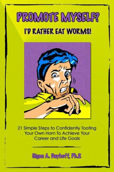 Cover for Signe Dayhoff · Promote Myself? I'd Rather Eat Worms! 21 Simple Steps to Confidently Tooting Your Own Horn to Achieve Your Career and Life Goals (Paperback Book) (2019)