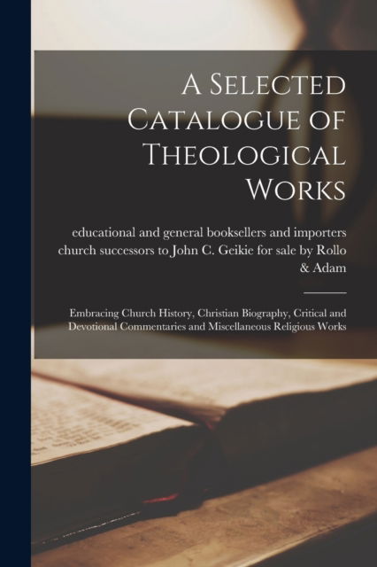 A Selected Catalogue of Theological Works [microform] - Successors To For Sale Rollo & Adam - Böcker - Legare Street Press - 9781013311888 - 9 september 2021