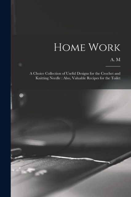 Cover for A M · Home Work [microform] (Pocketbok) (2021)