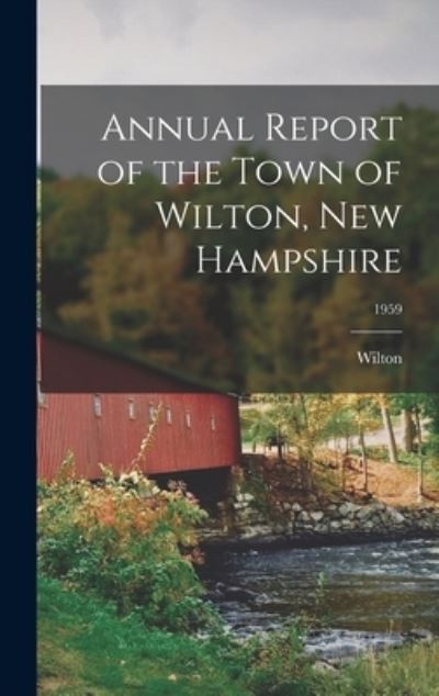 Cover for Wilton (N H Town) · Annual Report of the Town of Wilton, New Hampshire; 1959 (Hardcover Book) (2021)