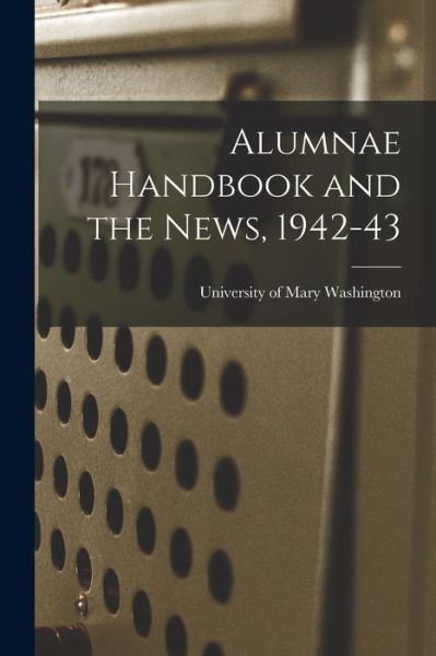 Cover for University of Mary Washington · Alumnae Handbook and the News, 1942-43 (Pocketbok) (2021)