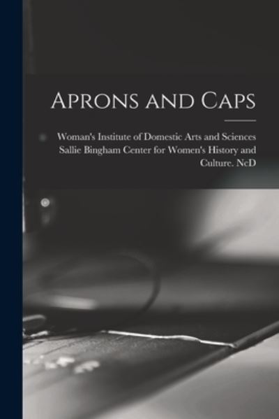 Cover for Woman's Institute of Domestic Arts an · Aprons and Caps (Pocketbok) (2021)