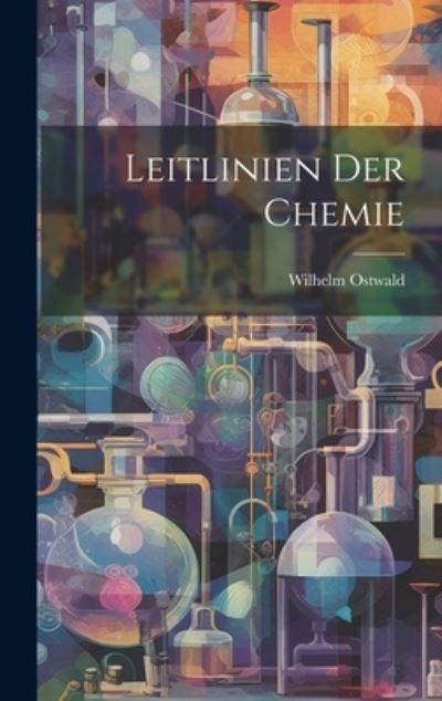 Cover for Wilhelm Ostwald · Leitlinien der Chemie (Buch) (2023)