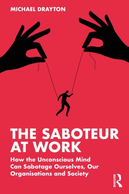 Cover for Michael Drayton · The Saboteur at Work: How the Unconscious Mind Can Sabotage Ourselves, Our Organisations and Society (Taschenbuch) (2022)