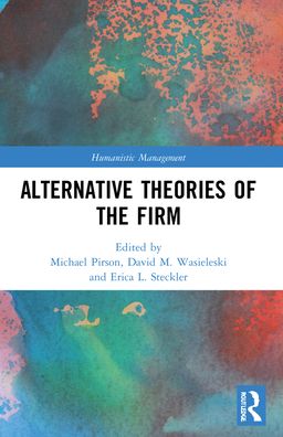 Alternative Theories of the Firm - Humanistic Management - Michael Pirson - Books - Taylor & Francis Ltd - 9781032077888 - September 25, 2023