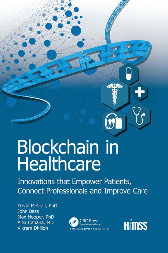 Cover for Vikram Dhillon · Blockchain in Healthcare: Innovations that Empower Patients, Connect Professionals and Improve Care - HIMSS Book Series (Paperback Book) (2021)