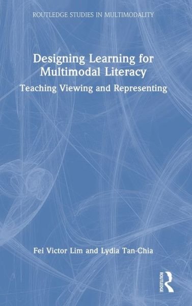 Cover for Lim, Fei Victor (National Institute of Education, Singapore) · Designing Learning for Multimodal Literacy: Teaching Viewing and Representing - Routledge Studies in Multimodality (Innbunden bok) (2022)