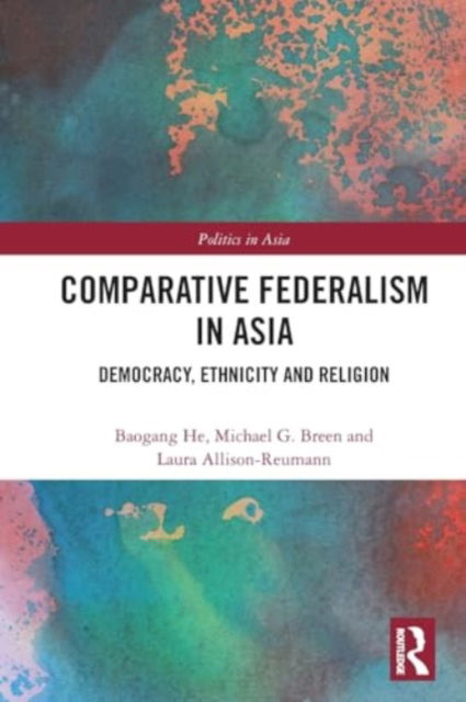 Cover for He, Baogang (Deakin University, Australia) · Comparative Federalism in Asia: Democracy, Ethnicity and Religion - Politics in Asia (Paperback Book) (2024)