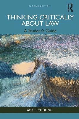 Cover for Codling, Amy R (York Law School) · Thinking Critically About Law: A Student's Guide (Paperback Book) (2025)