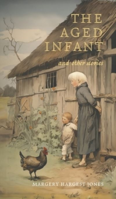 Cover for Margery Hargest Jones · The Aged Infant and Other Stories (Hardcover Book) (2023)