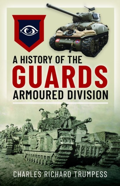 Cover for Charles Richard Trumpess · A History of the Guards Armoured Formations 1941-1945 (Gebundenes Buch) (2024)