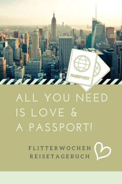 Cover for Flitterwochen Tagebuch · All You Need Is Love &amp; a Passport! Flitterwochen Reisetagebuch (Paperback Book) (2019)