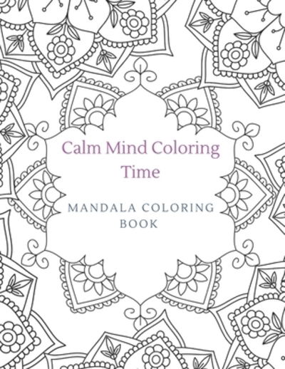 Cover for Anchored Grace · Calm Mind Coloring Time Mandala Coloring Book : Coloring for stress relief, relaxation, and mindfulness (Paperback Book) (2019)