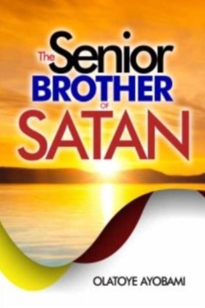 The Seni0r Brother of Satan - Olatoye Ayobami - Books - Independently published - 9781096028888 - April 27, 2019