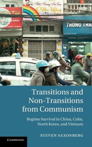 Cover for Saxonberg, Steven (Masarykova Univerzita v Brne, Czech Republic) · Transitions and Non-Transitions from Communism: Regime Survival in China, Cuba, North Korea, and Vietnam (Hardcover Book) (2013)