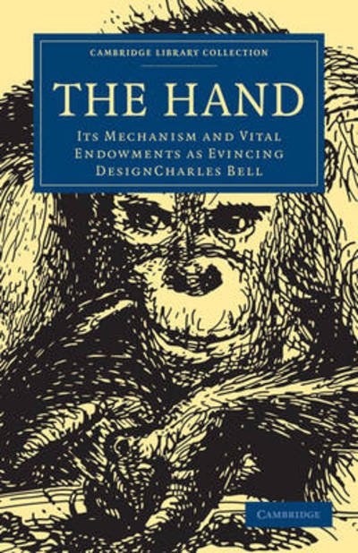 Cover for Charles Bell · The Hand: Its Mechanism and Vital Endowments as Evincing Design - Cambridge Library Collection - Science and Religion (Paperback Book) (2009)