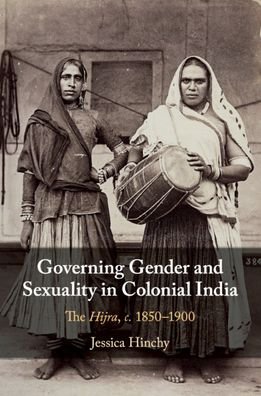 Cover for Hinchy, Jessica (Nanyang Technological University, Singapore) · Governing Gender and Sexuality in Colonial India: The Hijra, c.1850–1900 (Paperback Bog) (2020)