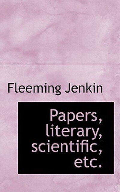 Cover for Fleeming Jenkin · Papers, Literary, Scientific, Etc. (Hardcover bog) (2009)