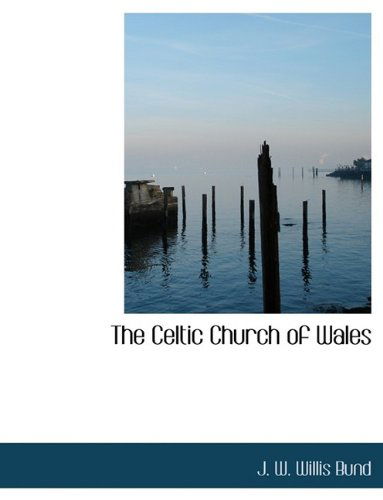 Cover for J W Willis Bund · The Celtic Church of Wales (Paperback Book) [Large type / large print edition] (2009)