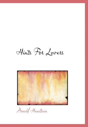 Hints for Lovers - Arnold Haultain - Books - BiblioLife - 9781116975888 - November 17, 2009