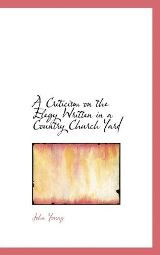 A Criticism on the Elegy Written in a Country Church Yard - John Young - Books - BiblioLife - 9781117192888 - November 17, 2009