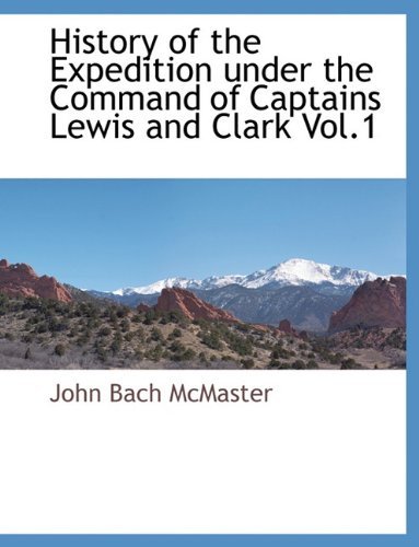 Cover for John Bach Mcmaster · History of the Expedition Under the Command of Captains Lewis and Clark Vol.1 (Paperback Book) (2010)