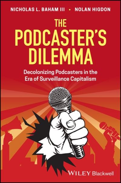 Cover for Baham, Nicholas L., III (California State University East Bay, CA) · The Podcaster's Dilemma: Decolonizing Podcasters in the Era of Surveillance Capitalism (Paperback Bog) (2022)
