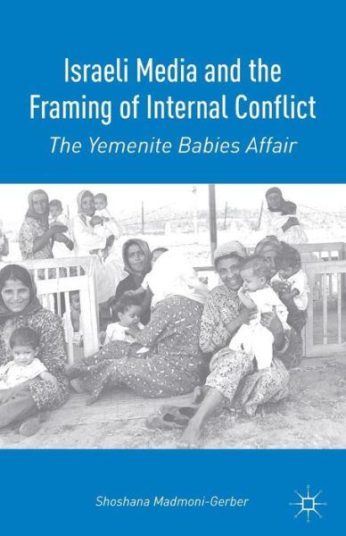 Cover for S. Madmoni-Gerber · Israeli Media and the Framing of Internal Conflict: The Yemenite Babies Affair (Pocketbok) (2014)