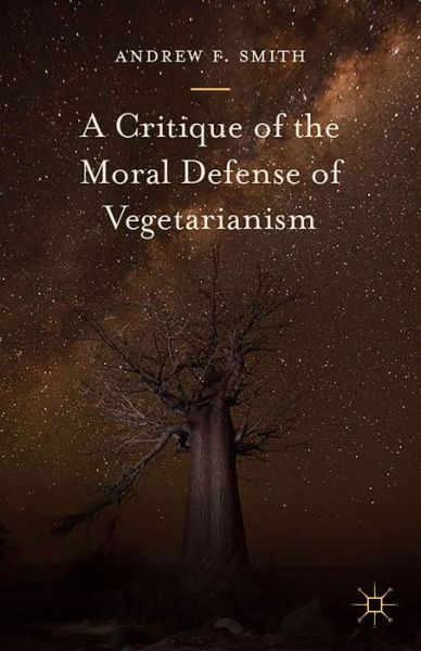 Cover for Andrew F. Smith · A Critique of the Moral Defense of Vegetarianism (Hardcover Book) [1st ed. 2015 edition] (2016)