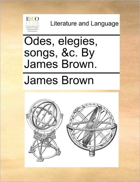 Cover for James Brown · Odes, Elegies, Songs, &amp;c. by James Brown. (Taschenbuch) (2010)