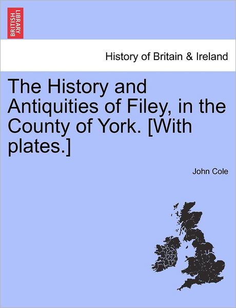 Cover for John Cole · The History and Antiquities of Filey, in the County of York. [with Plates.] (Taschenbuch) (2011)