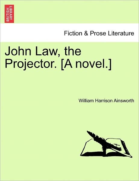 Cover for William Harrison Ainsworth · John Law, the Projector. [a Novel.] (Paperback Book) (2011)