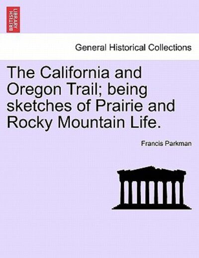 Cover for Parkman, Francis, Jr. · The California and Oregon Trail; Being Sketches of Prairie and Rocky Mountain Life. (Pocketbok) (2011)