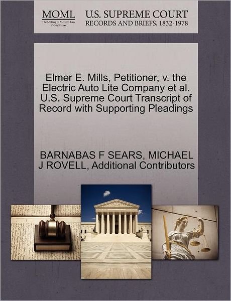 Cover for Barnabas F Sears · Elmer E. Mills, Petitioner, V. the Electric Auto Lite Company et Al. U.s. Supreme Court Transcript of Record with Supporting Pleadings (Paperback Book) (2011)