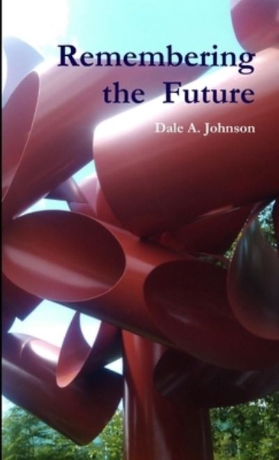 Cover for Dale A. Johnson · Remembering the Future (Book) (2013)