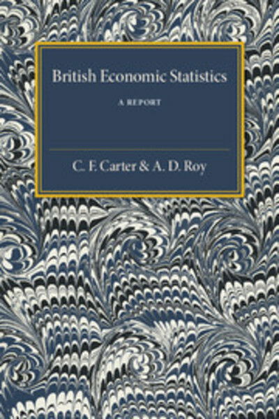 British Economic Statistics: A Report - C. F. Carter - Books - Cambridge University Press - 9781316603888 - April 15, 2016