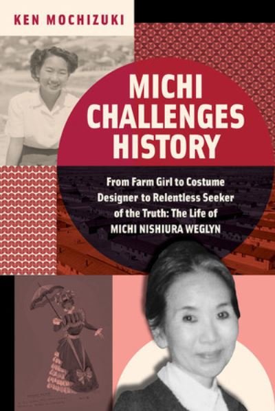 Cover for Ken Mochizuki · Michi Challenges History: From Farm Girl to Costume Designer to Relentless Seeker of the Truth: The Life of Michi Nishiura Weglyn (Hardcover Book) (2023)