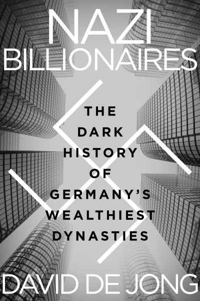 Cover for David de Jong · Nazi Billionaires: The Dark History of Germany's Wealthiest Dynasties (Hardcover bog) (2022)