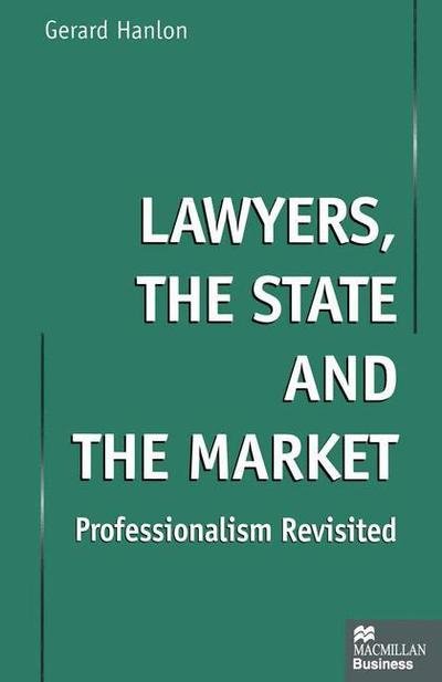 Cover for Gerard Hanlon · Lawyers, the State and the Market: Professionalism Revisited (Paperback Book) [1st ed. 1999 edition] (1999)