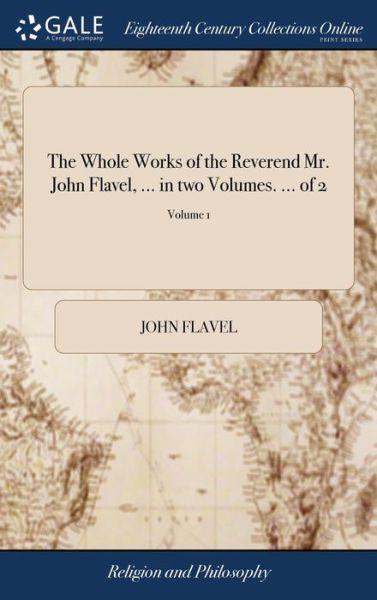 Cover for John Flavel · The Whole Works of the Reverend Mr. John Flavel, ... in two Volumes. ... of 2; Volume 1 (Hardcover Book) (2018)