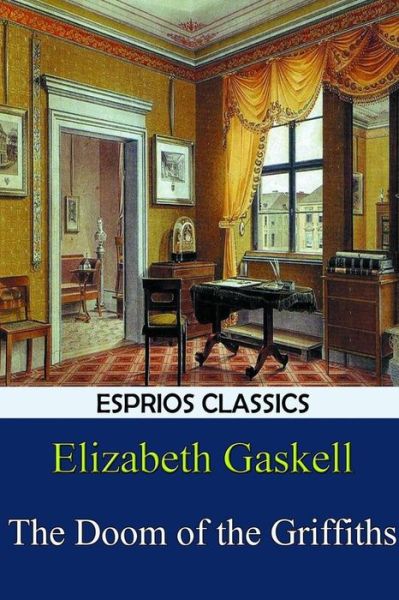 The Doom of the Griffiths (Esprios Classics) - Elizabeth Cleghorn Gaskell - Books - Blurb - 9781389759888 - May 30, 2025