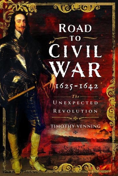 Cover for Timothy Venning · Road to Civil War, 1625-1642: The Unexpected Revolution (Hardcover Book) (2023)