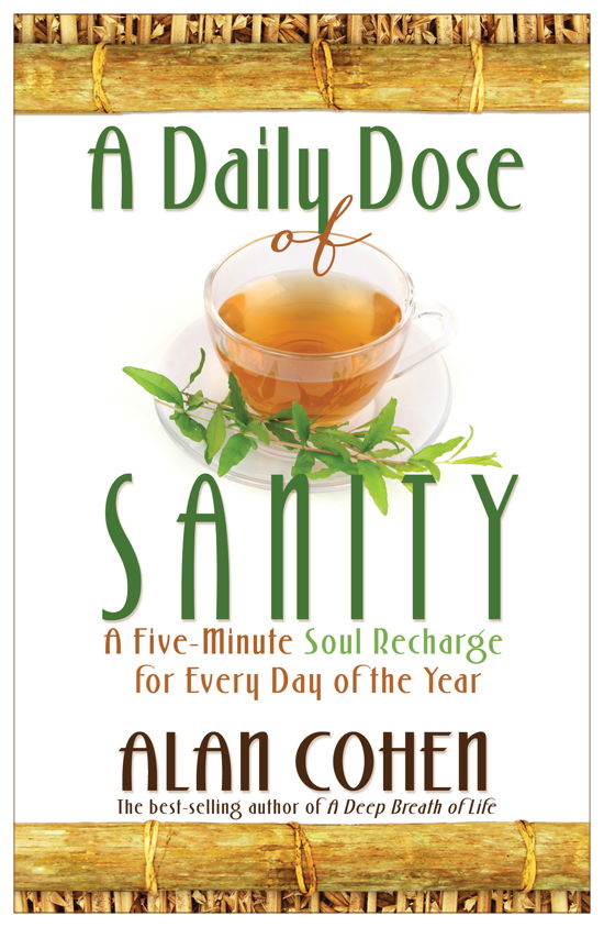 A Daily Dose of Sanity: a Five-minute Soul Recharge for Every Day of the Year - Alan Cohen - Książki - Hay House - 9781401925888 - 15 lutego 2010