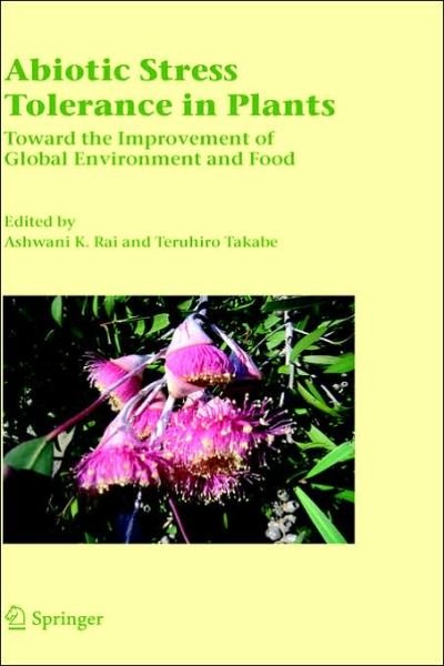 Cover for Ahswani K Rai · Abiotic Stress Tolerance in Plants: Toward the Improvement of Global Environment and Food (Hardcover Book) [2006 edition] (2006)