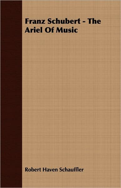 Cover for Robert Haven Schauffler · Franz Schubert - The Ariel Of Music (Pocketbok) (2007)