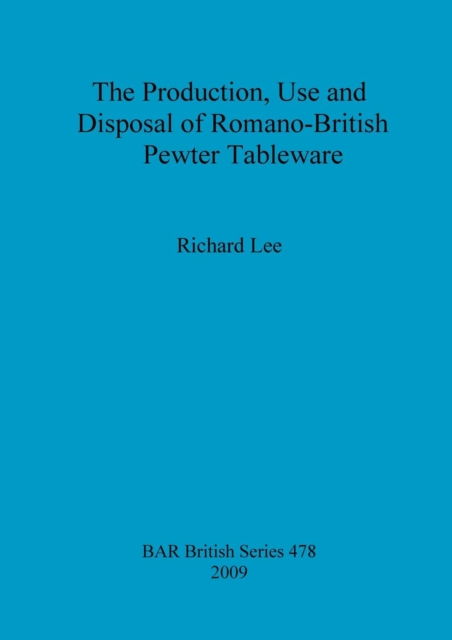 Cover for Richard Lee · Production, Use and Disposal of Romano-british Pewter Tableware (Bar British) (Taschenbuch) (2009)