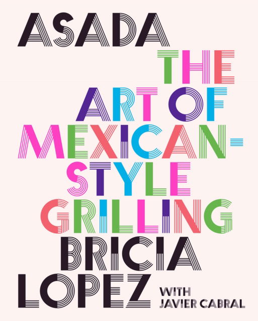 Cover for Bricia Lopez · Asada: The Art of Mexican-Style Grilling (Hardcover Book) (2023)